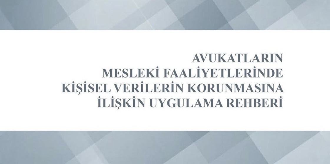 KVKK, “Avukatların Mesleki Faaliyetlerinde Kişisel Verilerin Korunmasına İlişkin Uygulama Rehberi” Yayımlandı
